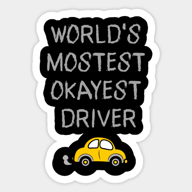 World's Mostest Okayest Driver – Funny Car Humor Design Sticker by DonWillisJrArt